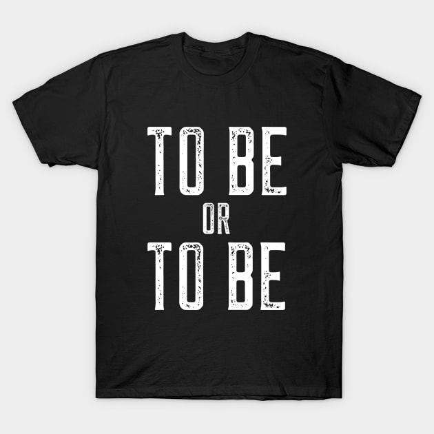 To Be Or To Be T-Shirt by MIRO-07